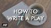 How To Write A Play Five Golden Rules