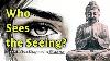Who Sees The Seeing Buddhist Insight Into The Observer Illusion